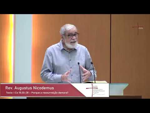 1 Coríntios 15.20-28 - Por que a ressurreição demora - Augustus Nicodemus Lopes