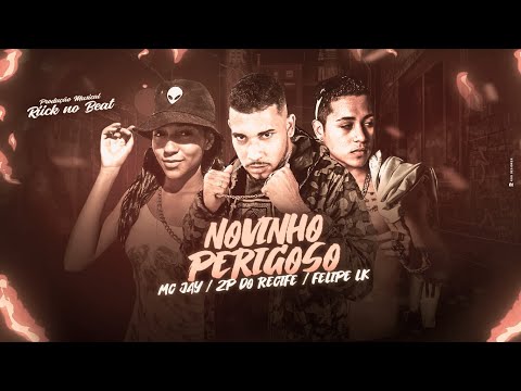 FELIPE LK, 2P DO RECIFE E MC JAY - NOVINHO PERIGOSO - REMIX BREGA FUNK