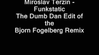 Miroslav Terzin - Funkstatic (Bjorn Fogelberg Remix - Dumb Dan Edit)