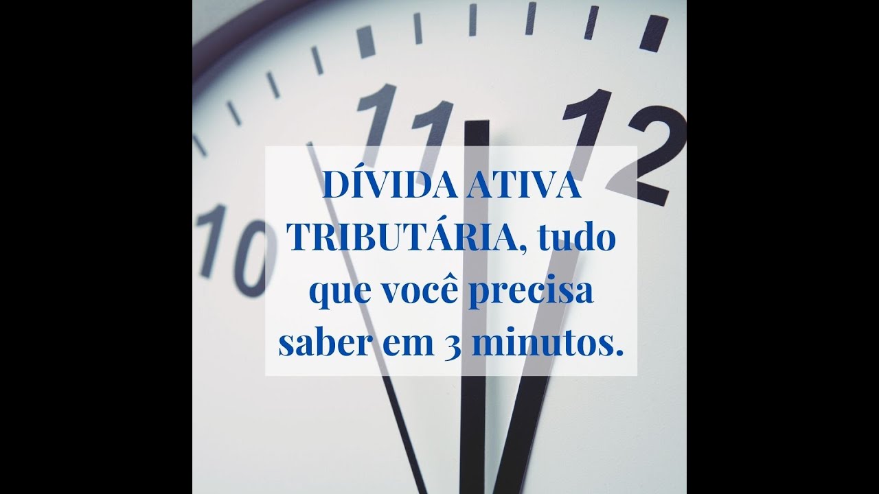 DÍVIDA ATIVA TRIBUTÁRIA, tudo que você precisa saber em 3 minutos.