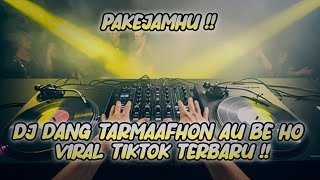 Download lagu DJ DANG TARMAAFHON AU BE HO (PAKEJAMHU) VIRAL TIKTOK TERBARU mp3