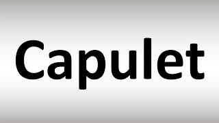 How to Pronounce Capulet (Romeo and Juliet)