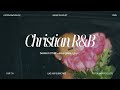 Christian Music Playlist Vol 4 R B Mix Relaxing Chill Vibes Jesuslovesyou