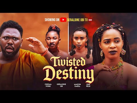 TWISTED DESTINY  #GERALDINEOBI#MAICONEMEKA#CHIOMAIVOKE