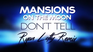 Mansions on the Moon - Don't Tell (Ryan Lofty Remix)