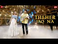 Theher Jao Na | Jeet Gannguli & Aakanksha Sharma |Rashmi Virag|Aditya Dev | Zee Music Originals