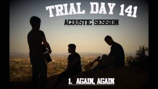 Trial Day 141 - Again, Again (Acoustic Session)
