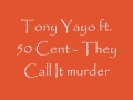 Tony Yayo ft. 50 Cent - They Call It Murder 