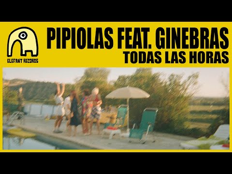 PIPIOLAS feat. GINEBRAS - Todas Las Horas [Official]