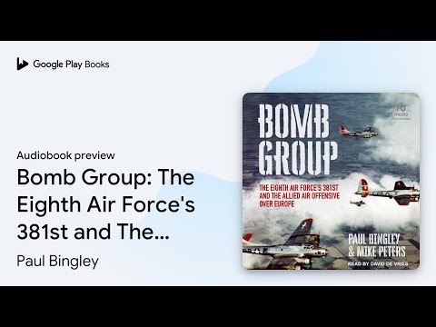 Bomb Group: The Eighth Air Force's 381st and… by Paul Bingley · Audiobook preview