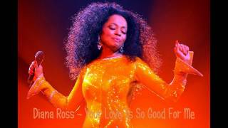 Diana Ross - Your Love Is So Good For Me