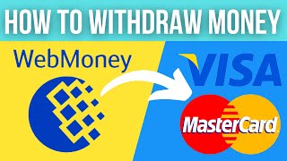 WebMoney (WMZ) Funds Withdrawal to Visa &  Mastercard