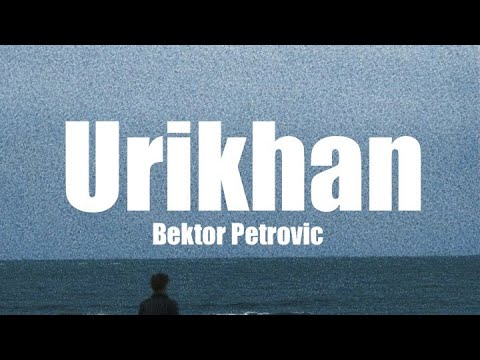 Bektor Petrovic - Urikhan |Lyrics|