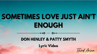Sometimes Love Just Ain&#39;t Enough - Don Henley &amp; Patty Smyth (Lyrics Video)