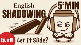 5-Minute English Shadowing Practice | Ep 10: "Let It Slide" (B1-B2 Level)