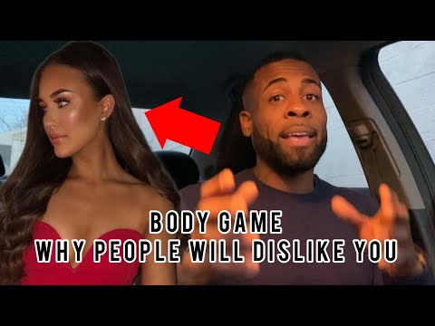 Body Game| Why People Will Dislike You