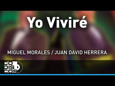 Yo Viviré, Miguel Morales Y Juan David Herrera – Audio