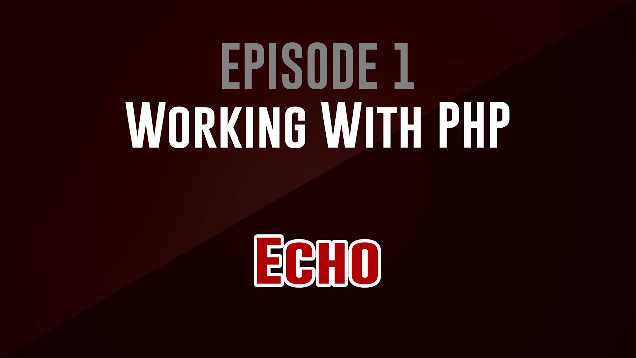 [Working With PHP] Episode 1: Echo (echo!)