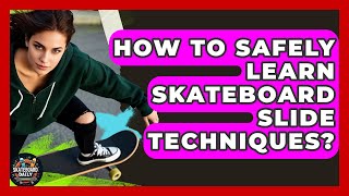 How To Safely Learn Skateboard Slide Techniques? - Skateboard Daily