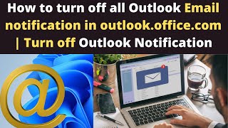 How to turn off all Outlook Email notification in outlook.office.com | Turn off Outlook Notification