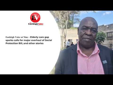 𝐄𝐚𝐬𝐭𝐥𝐞𝐢𝐠𝐡 𝐕𝐨𝐢𝐜𝐞 𝐚𝐭 𝐍𝐢𝐧𝐞 - Elderly care gap sparks calls for major overhaul of Social Protection Bill