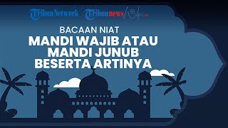 Bacaan Niat Mandi Wajib atau Mandi Junub Beserta Artinya