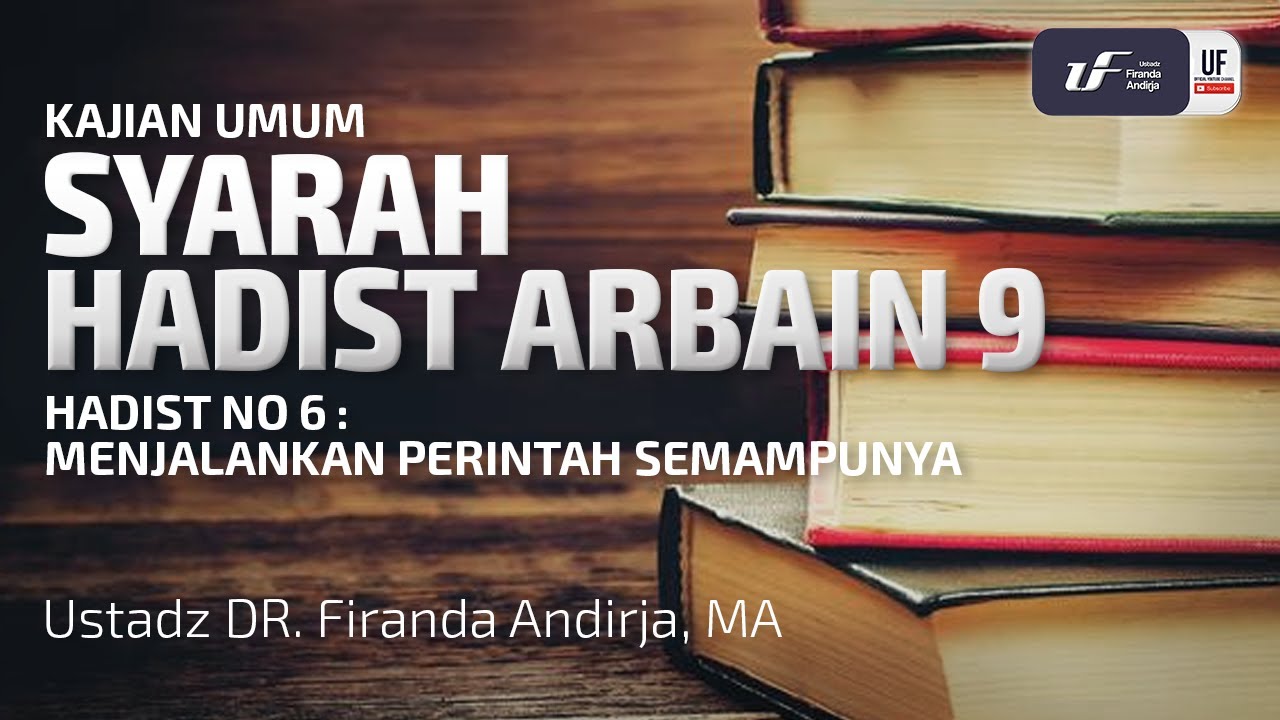 Syarah Hadist Arbain #9 - Menjalankan Perintah Semampunya - Ustadz Dr. Firanda Andirja, M.A.