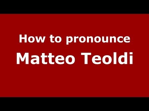 How to pronounce Matteo Teoldi (Italian/Italy)  - PronounceNames.com