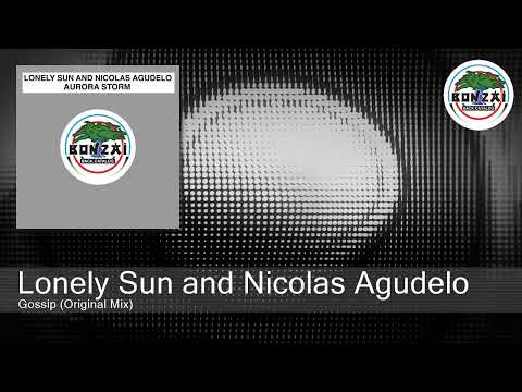 Lonely Sun and Nicolas Agudelo - Gossip (Original Mix)