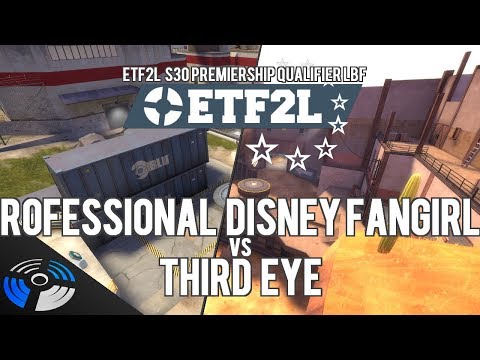 ETF2L S30 Premiership Qualifier LBF: Professional Disney Fangirls vs. Third Eye