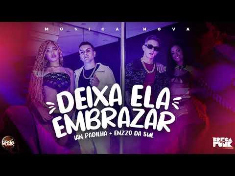 IAN PADILHA & ENZZO DA SUL - DEIXA ELA EMBRAZAR