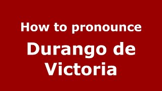 How to pronounce Durango De Victoria