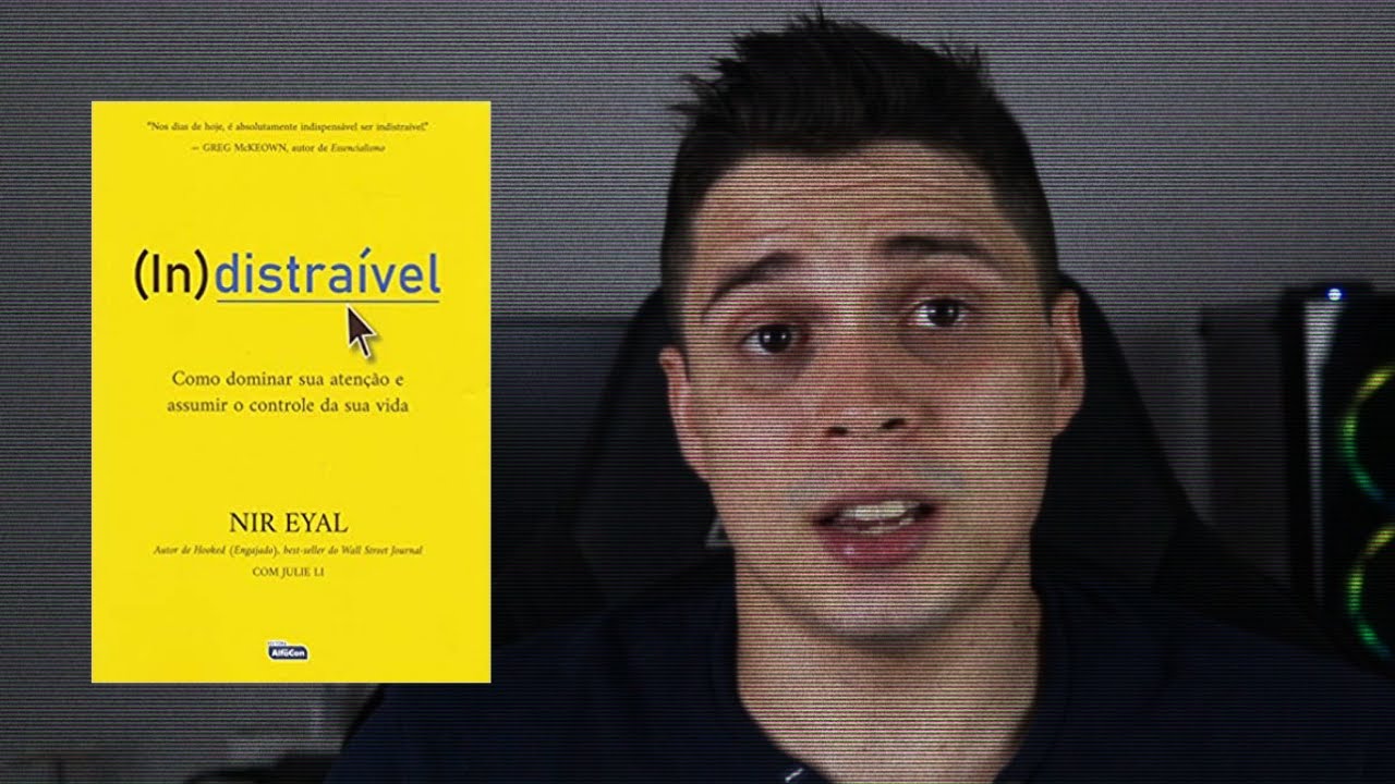 Resenha do livro "Indistraível: Como Dominar sua Atenção e Assumir o Controle da Vida" - Nir Eyal