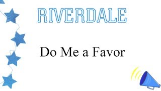 Riverdale - Do Me a Favor (lyrics)