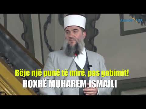 Bëje një punë të mirë, pas gabimit! - Hoxhë Muharem Ismaili