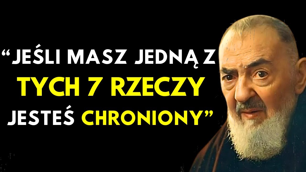 OJCIEC PIO UJAWNIA: ŻE JEŚLI POSIADASZ JEDNĄ Z TYCH 7 RZECZY, JESTEŚ OCHRONIONY