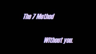 The 7 Method - Without you