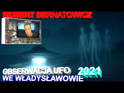 Robert Bernatowicz: OBSERWACJA UFO I DZIWNYCH ISTOT WE WŁADYSŁAWOWIE (2021)