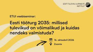 ETUI veebiseminar "Eesti tööturg 2035 ─ millised tulevikud on võimalikud?"