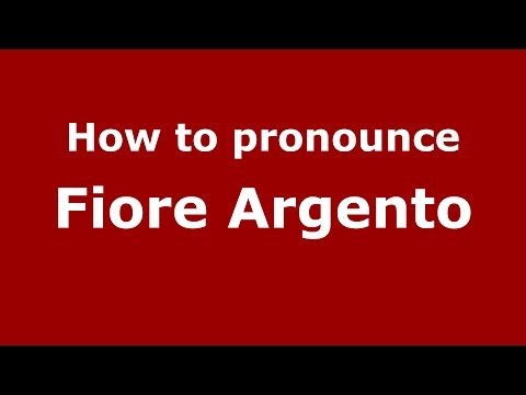 How to pronounce Fiore Argento (Italian/Italy)  - PronounceNames.com
