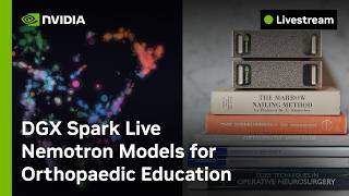 DGX Spark Live: Nemotron Models for Orthopaedic Education