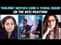 Ranjhna (Mustafa Zahid & Yashal Shahid) REACTION!! || In The Box, Saad Sultan