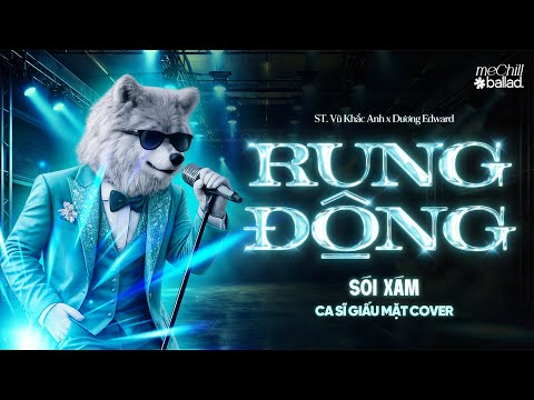 RUNG ĐỘNG - DƯƠNG EDWARD x VI VŨ COVER - CA SĨ GIẤU MẶT COVER