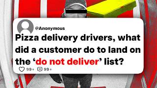 Pizza delivery drivers, what did a customer do to land on the 'do not deliver' list