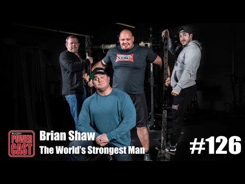 Brian Shaw - The World's Strongest Man | PowerCast #126