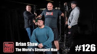 Brian Shaw - The World's Strongest Man | PowerCast #126 | SuperTraining.TV