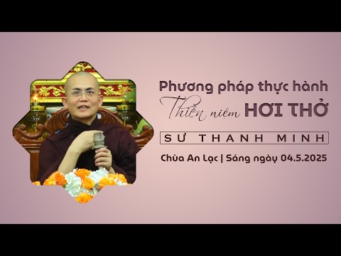 Phương pháp thực hành Thiền niệm Hơi thở | Sư Thanh Minh | Chùa An Lạc | Sáng ngày 04.5.2025