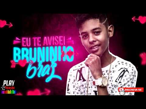 Bruninho Braz - Eu Te Avisei - PLAY MUSIC- (Batidão Romântico)/2018.