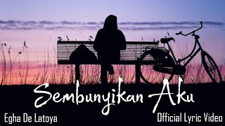 Download lagu Sembunyikan Aku - Egha De Latoya | Teruslah Sembunyikan Aku Sampai Kau Lupa mp3