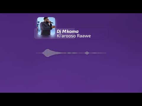 Dj Mkoma { Ki'Arooso Raawae } Official Audio